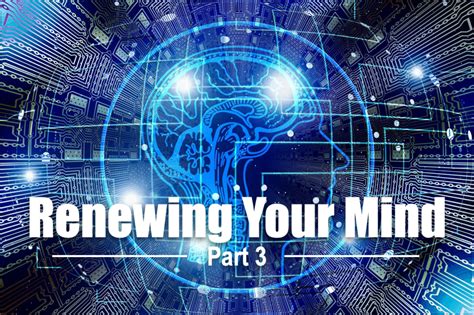 Renewing Your Mind – Part 3 – Kairos Ministries