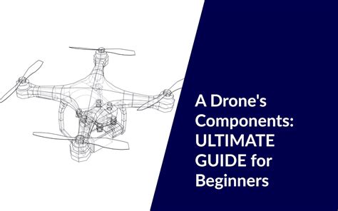 A Drone's Components: Guide for Beginners - DroneforBeginners