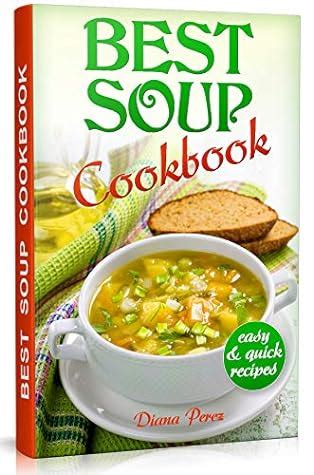 Best Soup Cookbook: Easy and Quick Recipes by Diana Perez