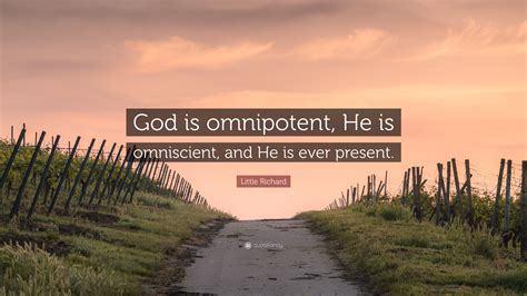 Little Richard Quote: “God is omnipotent, He is omniscient, and He is ...