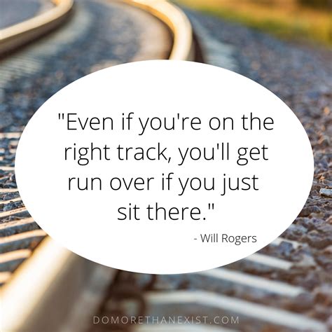 Even if you're on the right track, you'll get run over if you just sit ...