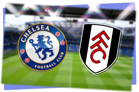 Chelsea vs Fulham: Prediction, kick-off time, TV, live stream, team ...