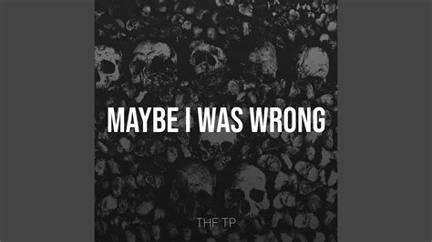 Maybe I Was Wrong - YouTube