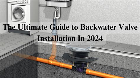 The Ultimate Guide to Backwater Valve Installation In 2024