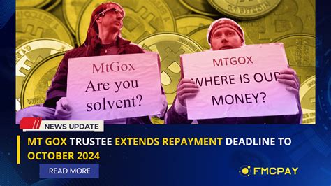 Mt Gox Trustee Extends Repayment Deadline To October 2024 | FMCPay News