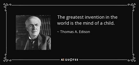 Thomas A. Edison quote: The greatest invention in the world is the mind ...