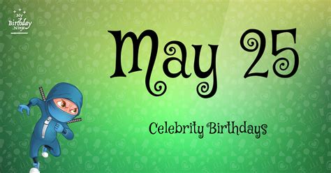 Who Shares My Birthday? May 25 Celebrity Birthdays No One Tells You ...