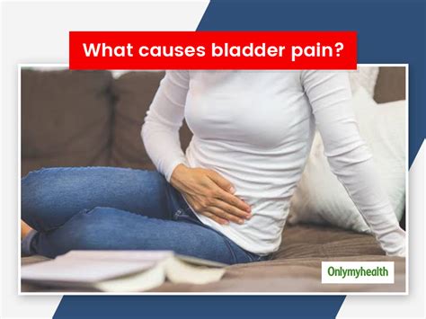 Bladder Pain: Causes, Symptoms, Diagnosis And Treatment | OnlyMyHealth