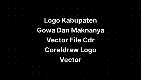 Logo Kabupaten Gowa Dan Maknanya Vector File Cdr Coreldraw Logo Vector ...