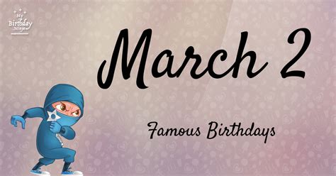 March 2 Famous Birthdays You Wish You Had Known