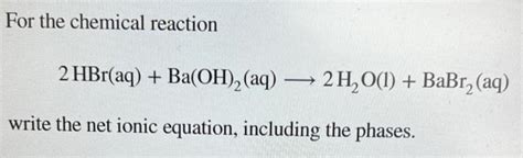 Solved For the chemical reaction 2 HBr(aq) + Ba(OH)2(aq) —> | Chegg.com