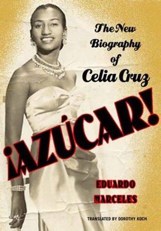 Azucar! the Celia Cruz Biography by Eduardo Marceles