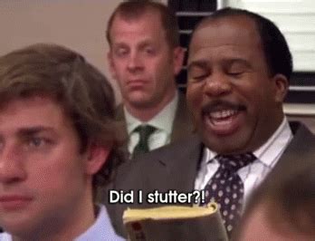 Did I stutter gif 2 | Did I Stutter (Stanley - The Office) | Know Your Meme