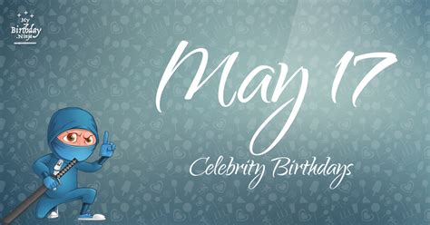 Who Shares My Birthday? May 17 Celebrity Birthdays No One Tells You ...