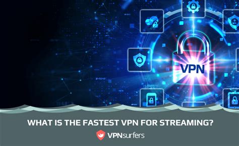 What is the Fastest VPN for Streaming? | VPNSurfers