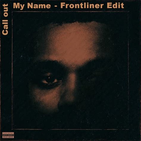 Stream The Weeknd - Call Out My Name (Frontliner Edit) by Frontliner ...