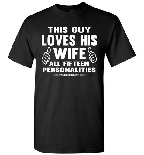 This Guy Loves His Wife All Fifteen Personalities Funny Husband Shirts ...