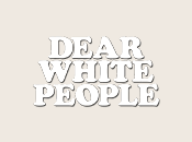 Dear White People