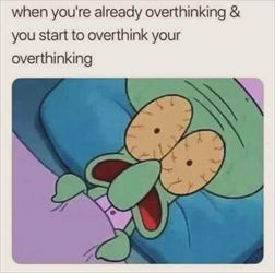 overthinking it