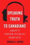 book: Speaking Truth to Canadians about Their Public Service