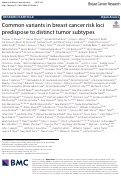 Cover page: Common variants in breast cancer risk loci predispose to distinct tumor subtypes