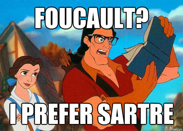 Foucault? I prefer Sartre  Hipster Gaston