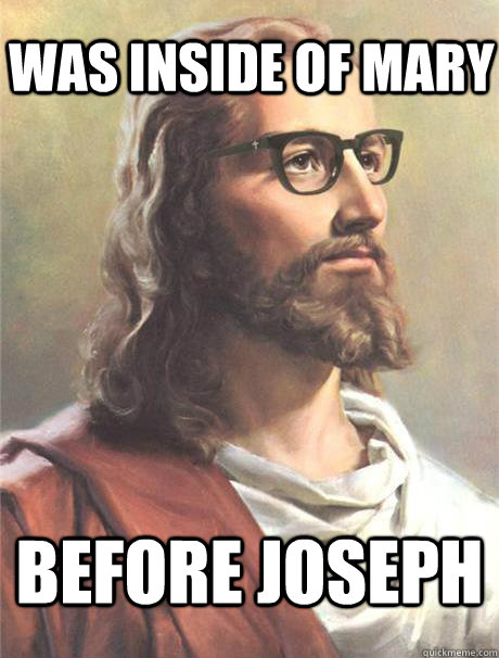 Was inside of Mary Before Joseph  Hipster jesus