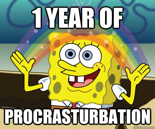 1 YEAR OF  PROCRASTURBATION  