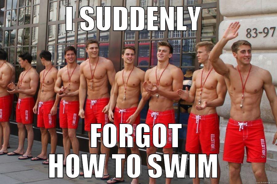 I SUDDENLY  FORGOT HOW TO SWIM  