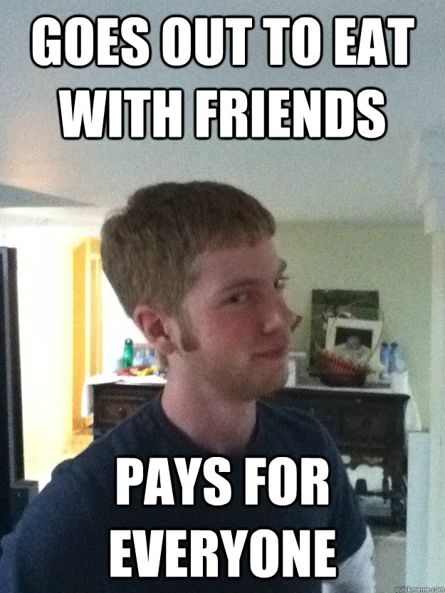 GOES OUT TO EAT WITH FRIENDS PAYS FOR EVERYONE - GOES OUT TO EAT WITH FRIENDS PAYS FOR EVERYONE  Generous Ginger