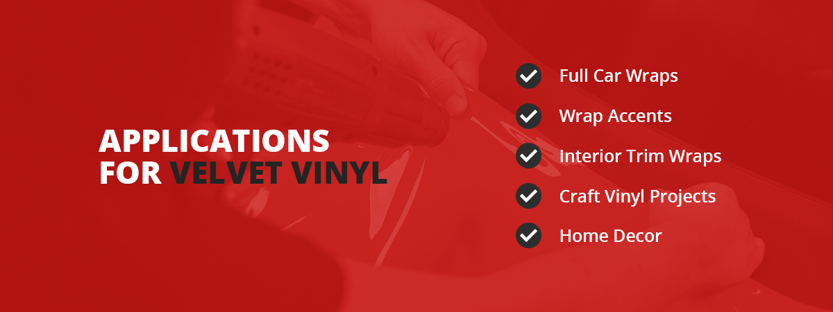 Applications for Velvet Vinyl