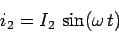 \begin{displaymath}
i_2 = I_2\,\sin (\omega\, t)
\end{displaymath}