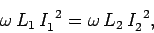 \begin{displaymath}
\omega\,L_1\,I_1^{~2} = \omega \,L_2\,I_2^{~2},
\end{displaymath}