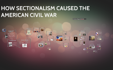 HOW SECTIONALISM CAUSED THE AMERICAN CIVIL WAR by Margaret Schriefer on ...