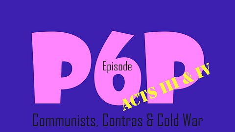 POP (SEX, SATAN, AND BABYLON'S BOULE) - Episode VI Acts III&IV - Communists, Contras & Cold War