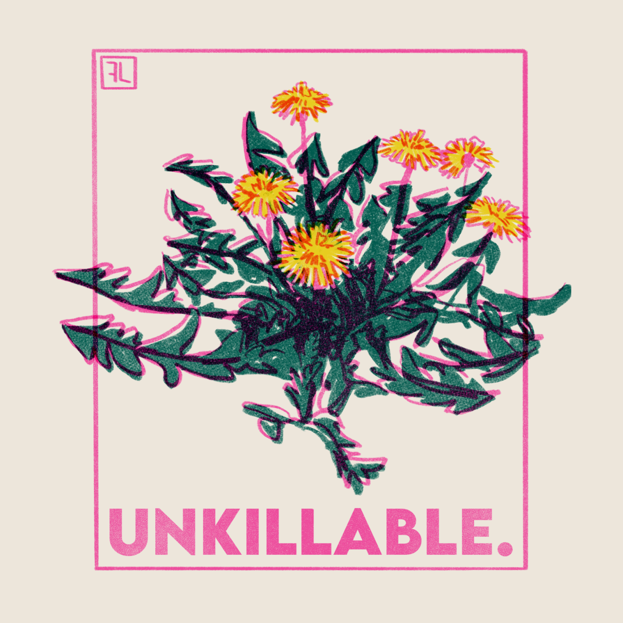 a digital drawing of a dandelion styled like a layered risograph print, with teal leaves, bright yellow flowers, and pink lineart all overlaid on a white background. the dandelion is boxed by a neon pink square with text that reads "unkillable" in all caps underneath in the same pink colour