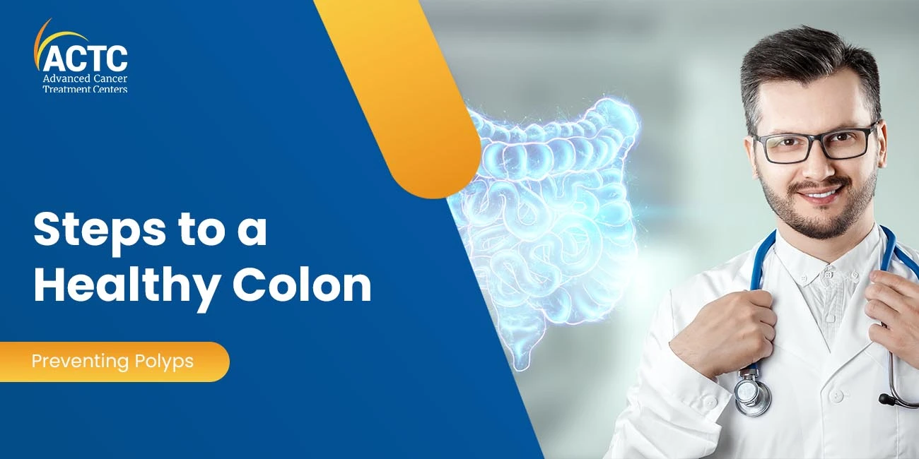 Steps to A Healthy Colon: Preventing Polyps 

 