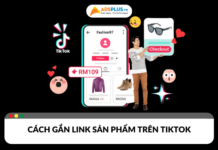 Hướng dẫn cách gắn link sản phẩm trên TikTok nhận hoa hồng