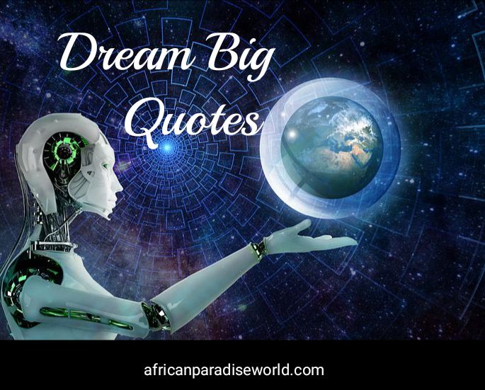 82 Dream Big Quotes To Help You Make Greater Achievements In Life