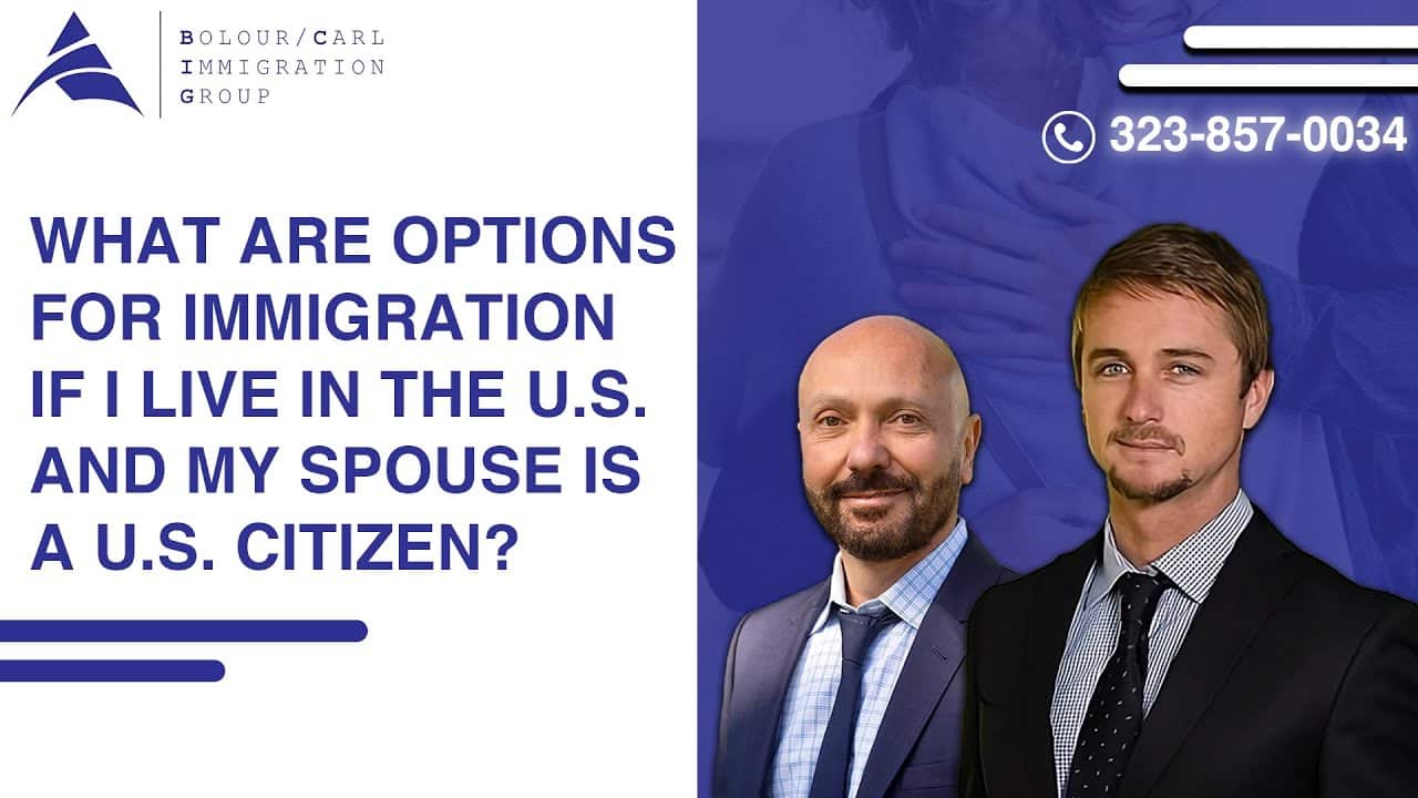 What Are Options for Immigration if My Spouse Is a U.S. Citizen? – Bolour / Carl Immigration