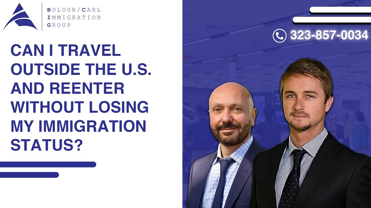 Can I Travel Outside the U.S. And Reenter Without Losing My Status? – Bolour / Carl Immigration