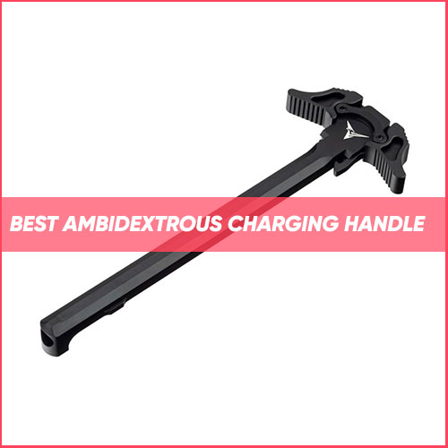 Best Ambidextrous Charging Handle 2024