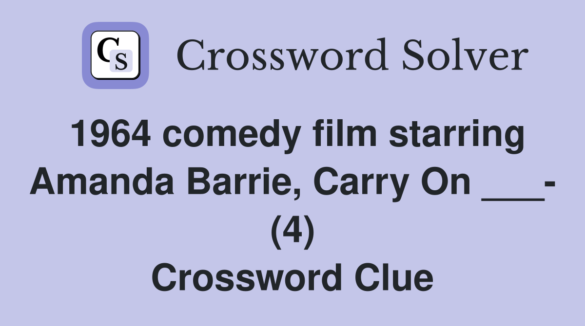 1964 comedy film starring Amanda Barrie, Carry On ___- (4) Crossword Clue