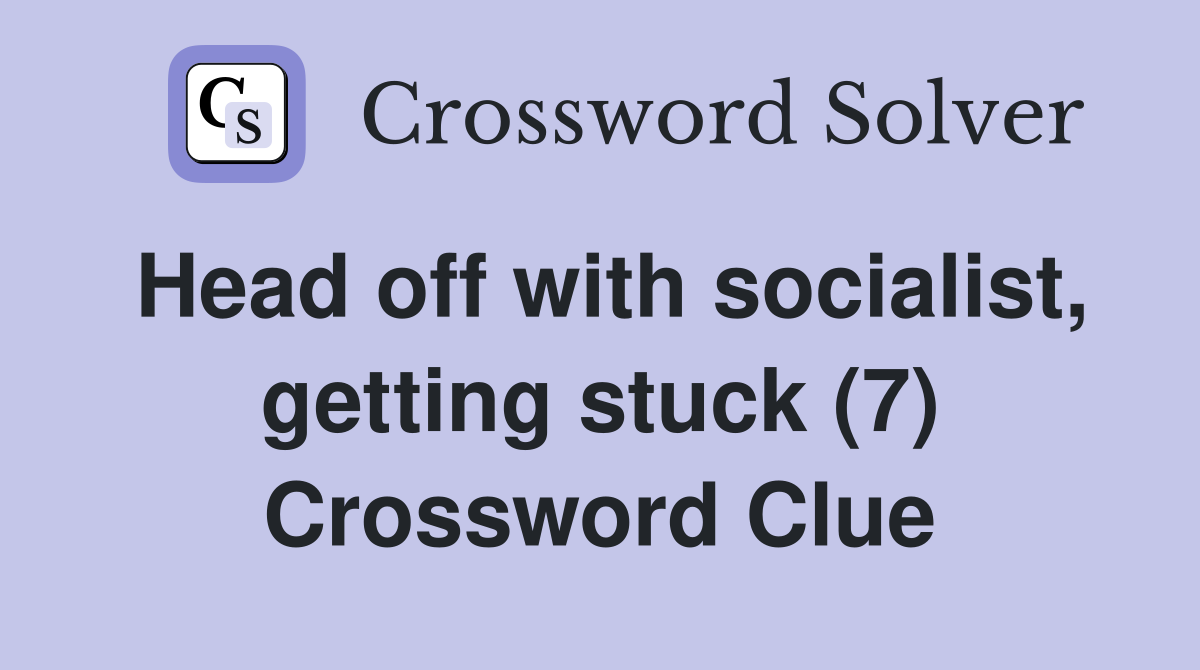 Head off with socialist, getting stuck (7) Crossword Clue