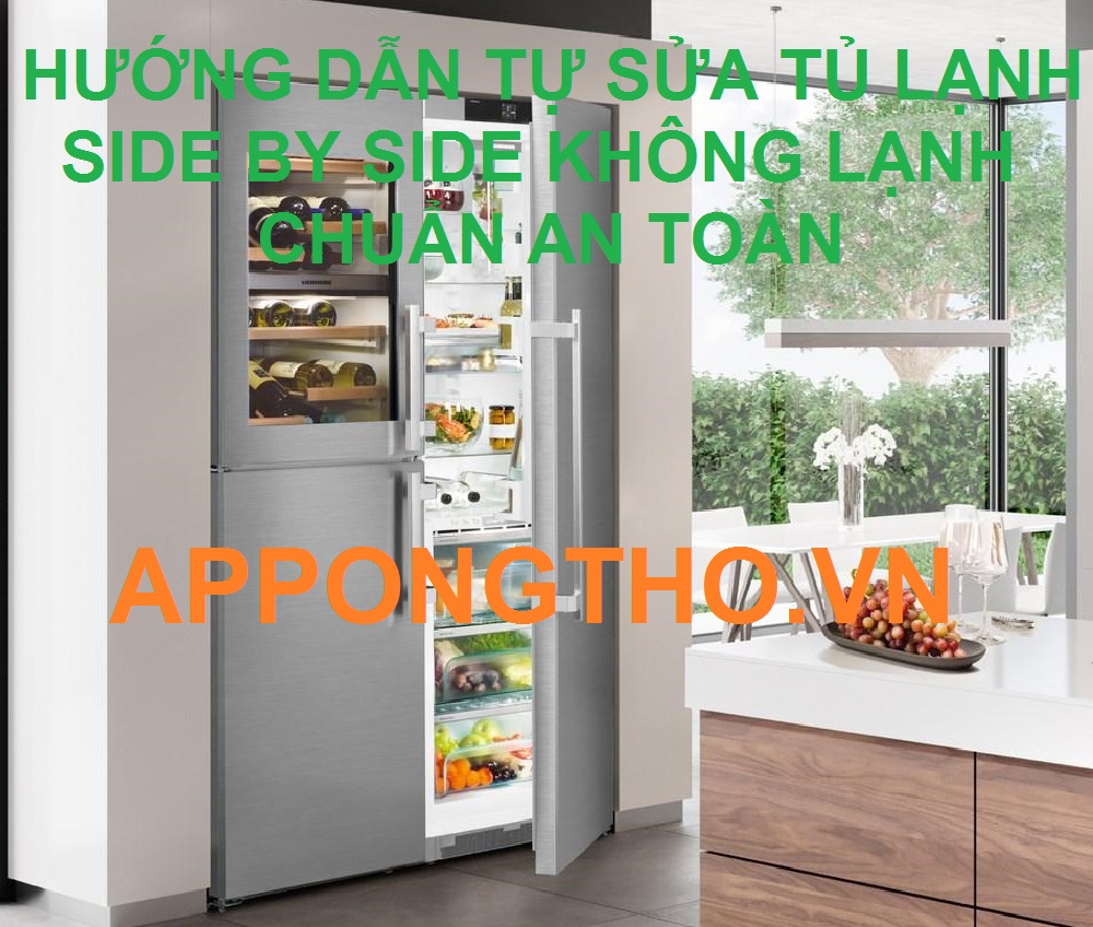 Cách sửa 17 lỗi tủ lạnh Side by side không lạnh chuẩn an toàn