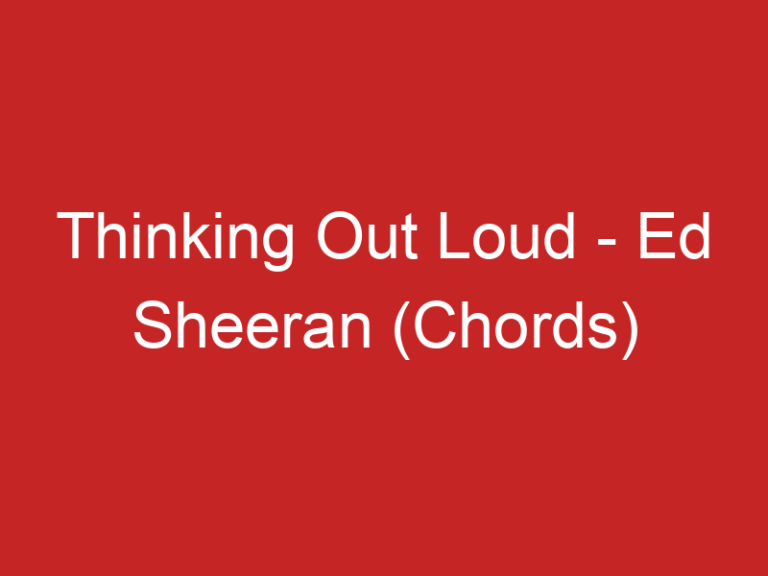 Thinking Out Loud – Ed Sheeran (Chords)