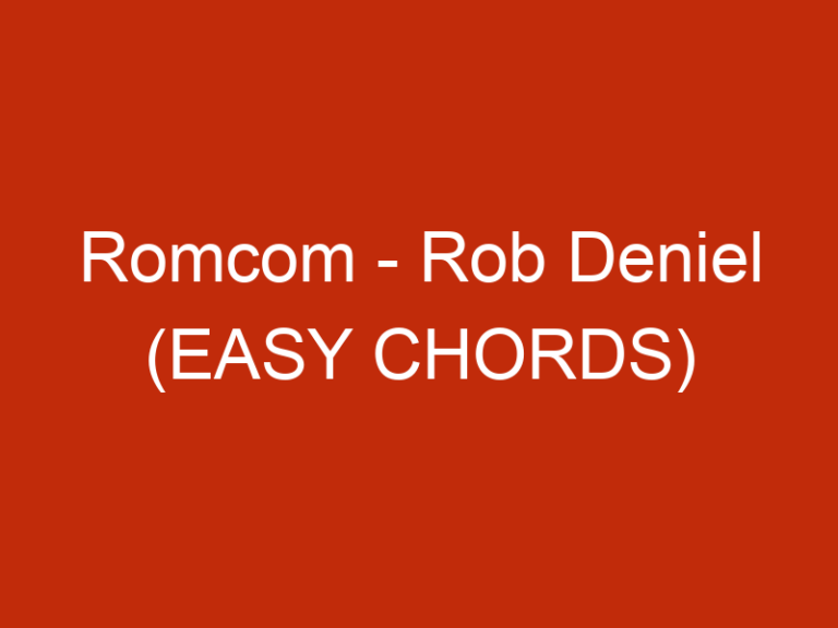 Romcom – Rob Deniel (EASY CHORDS)