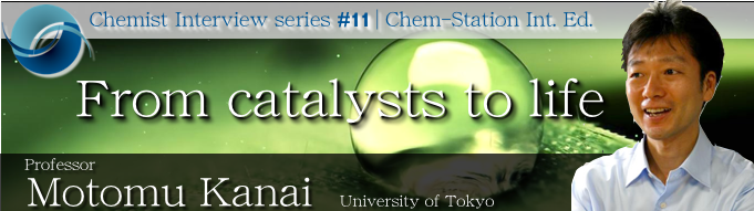 #11: Professor Motomu Kanai:  From catalysts to life