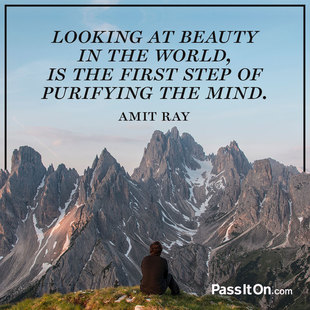 Looking at beauty in the world, is the first step of purifying the mind. #<Author:0x00005572b1ec0b20>