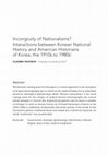 Research paper thumbnail of Incongruity of Nationalisms? Interactions between Korean National History and American Historians of Korea, the 1910s to 1980s